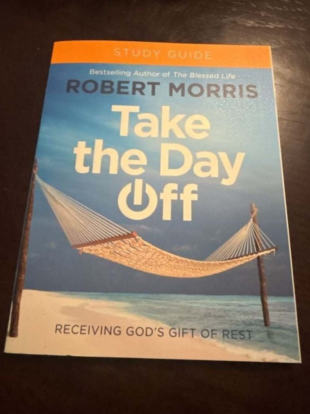 Take the Day Off: Receiving God's Gift of Rest Study Guide by Robert Morris